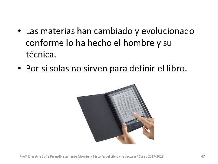 • Las materias han cambiado y evolucionado conforme lo ha hecho el hombre • Las materias han cambiado y evolucionado conforme lo ha hecho el hombre