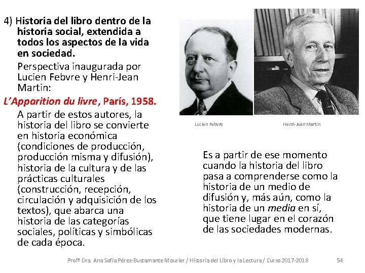 4) Historia del libro dentro de la historia social, extendida a todos los aspectos 4) Historia del libro dentro de la historia social, extendida a todos los aspectos