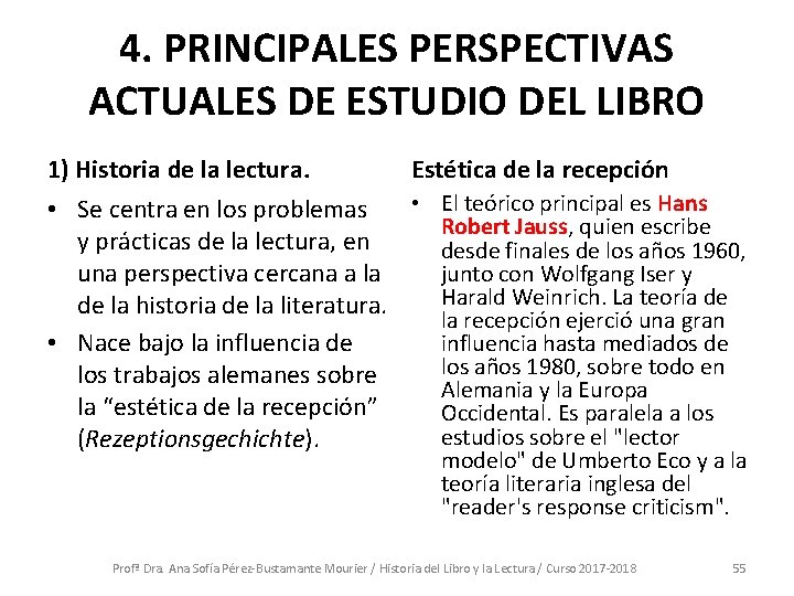 4. PRINCIPALES PERSPECTIVAS ACTUALES DE ESTUDIO DEL LIBRO 1) Historia de la lectura. Estética 4. PRINCIPALES PERSPECTIVAS ACTUALES DE ESTUDIO DEL LIBRO 1) Historia de la lectura. Estética