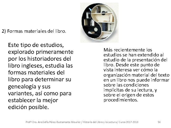 2) Formas materiales del libro. Este tipo de estudios, explorado primeramente por los historiadores 2) Formas materiales del libro. Este tipo de estudios, explorado primeramente por los historiadores