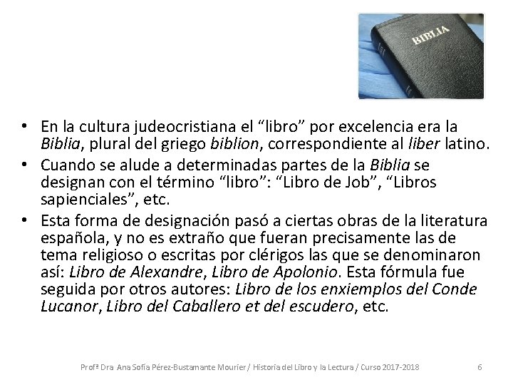 • En la cultura judeocristiana el “libro” por excelencia era la Biblia, plural • En la cultura judeocristiana el “libro” por excelencia era la Biblia, plural