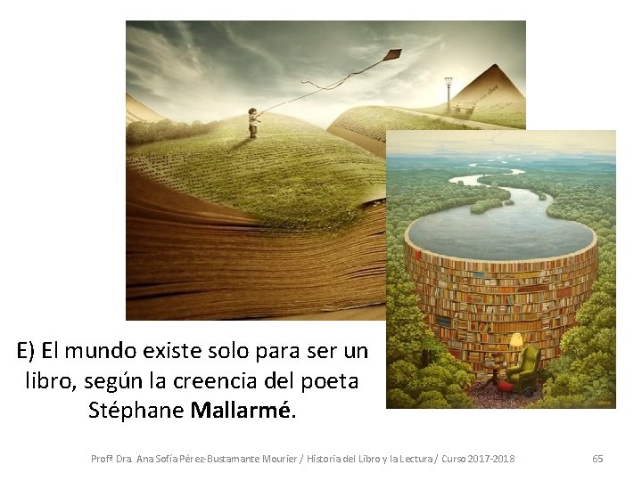 E) El mundo existe solo para ser un libro, según la creencia del poeta E) El mundo existe solo para ser un libro, según la creencia del poeta