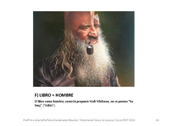 F) LIBRO = HOMBRE El libro como hombre, como lo proponía Walt Whitman, en F) LIBRO = HOMBRE El libro como hombre, como lo proponía Walt Whitman, en