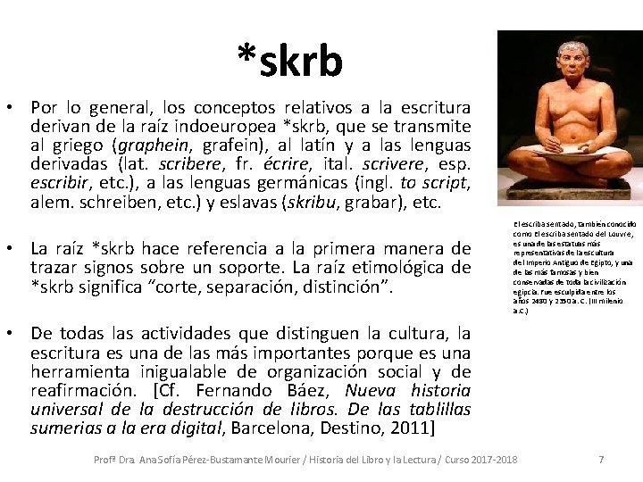 *skrb • Por lo general, los conceptos relativos a la escritura derivan de la *skrb • Por lo general, los conceptos relativos a la escritura derivan de la