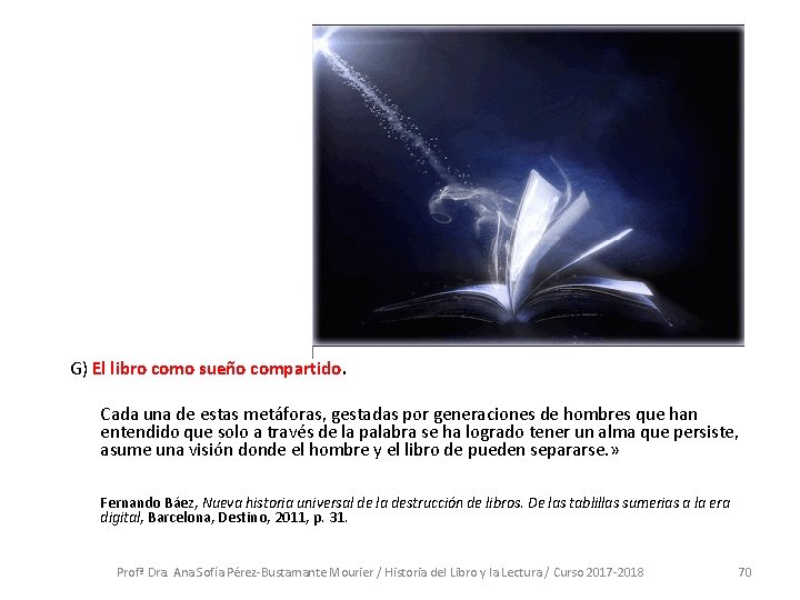 G) El libro como sueño compartido. Cada una de estas metáforas, gestadas por generaciones G) El libro como sueño compartido. Cada una de estas metáforas, gestadas por generaciones