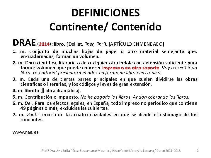 DEFINICIONES Continente/ Contenido DRAE (2014): libro. (Del lat. liber, libri). [ARTÍCULO ENMENDADO] 1. m.
