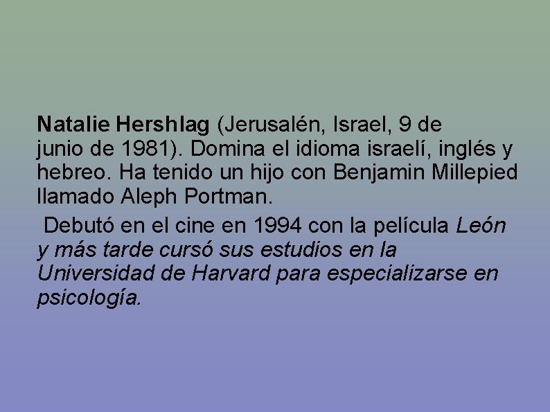 Natalie Hershlag (Jerusalén, Israel, 9 de junio de 1981). Domina el idioma israelí, inglés