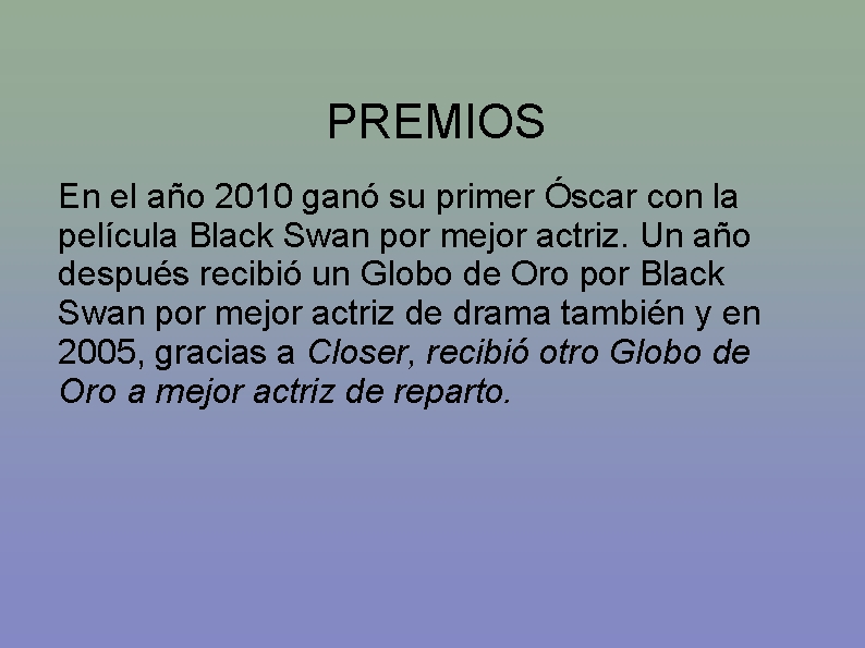 PREMIOS En el año 2010 ganó su primer Óscar con la película Black Swan