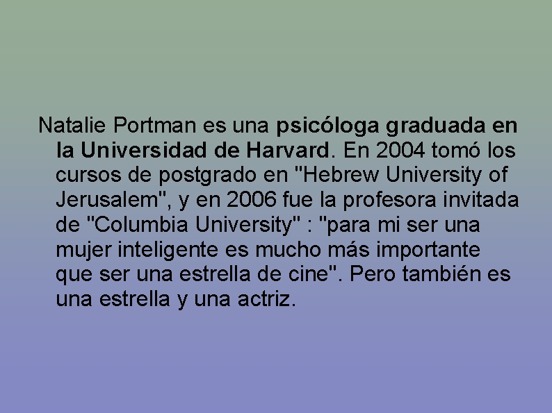 Natalie Portman es una psicóloga graduada en la Universidad de Harvard. En 2004 tomó