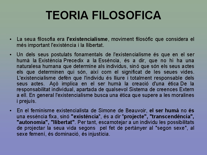 TEORIA FILOSOFICA • La seua filosofia era l'existencialisme, moviment filosòfic que considera el més