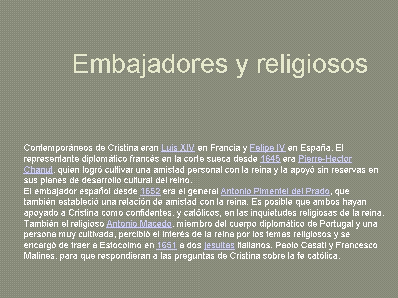 Embajadores y religiosos Contemporáneos de Cristina eran Luis XIV en Francia y Felipe IV