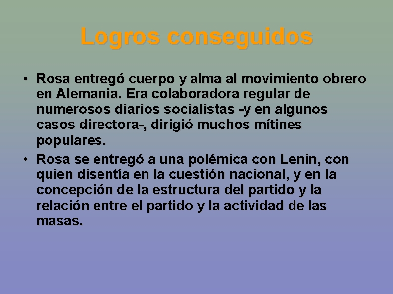 Logros conseguidos • Rosa entregó cuerpo y alma al movimiento obrero en Alemania. Era