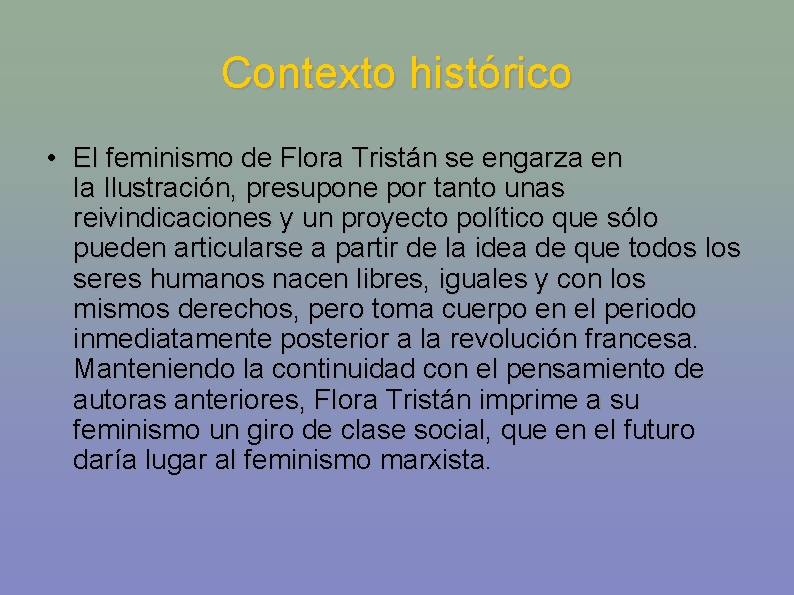 Contexto histórico • El feminismo de Flora Tristán se engarza en la Ilustración, presupone