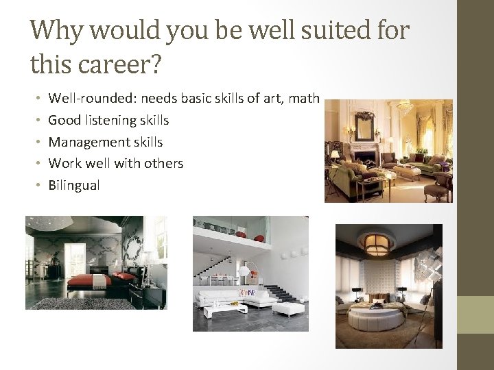 Why would you be well suited for this career? • • • Well-rounded: needs