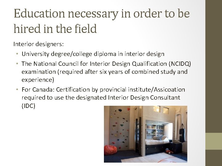 Education necessary in order to be hired in the field Interior designers: • University