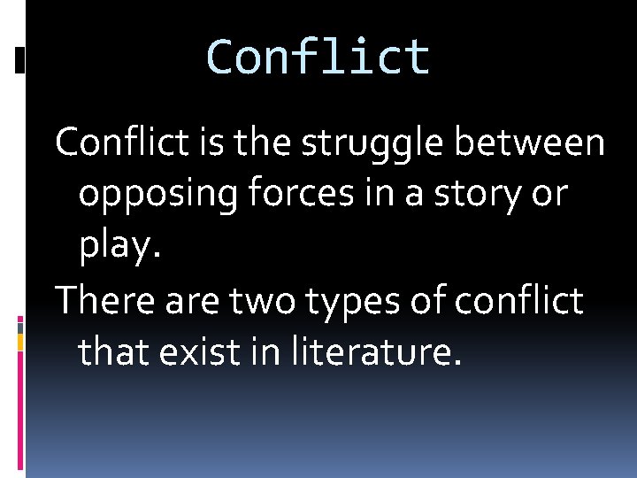 Conflict is the struggle between opposing forces in a story or play. There are