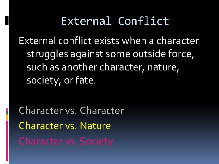 External Conflict External conflict exists when a character struggles against some outside force, such