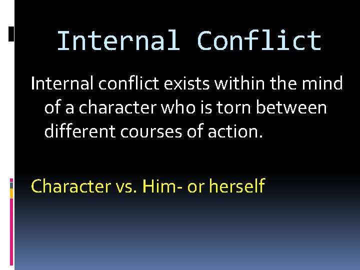 Internal Conflict Internal conflict exists within the mind of a character who is torn