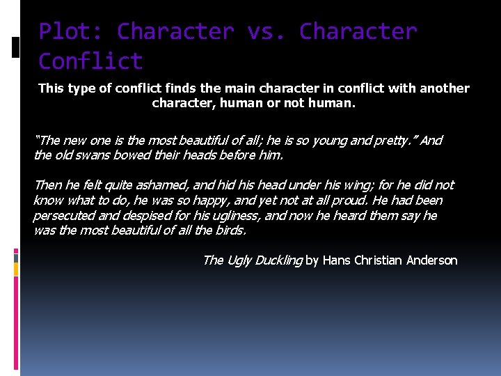Plot: Character vs. Character Conflict This type of conflict finds the main character in