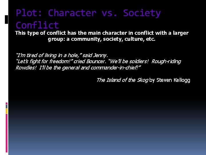 Plot: Character vs. Society Conflict This type of conflict has the main character in