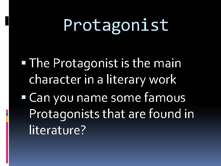 Protagonist The Protagonist is the main character in a literary work Can you name