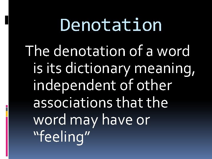 Denotation The denotation of a word is its dictionary meaning, independent of other associations