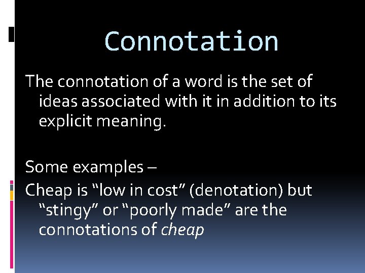 Connotation The connotation of a word is the set of ideas associated with it