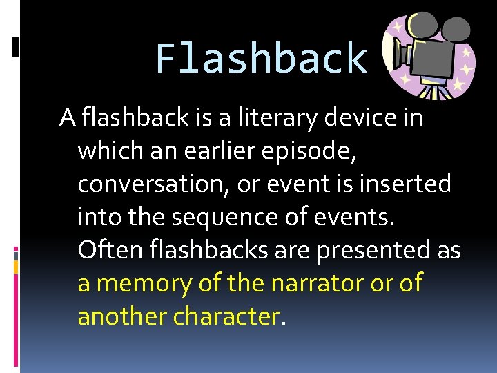 Flashback A flashback is a literary device in which an earlier episode, conversation, or