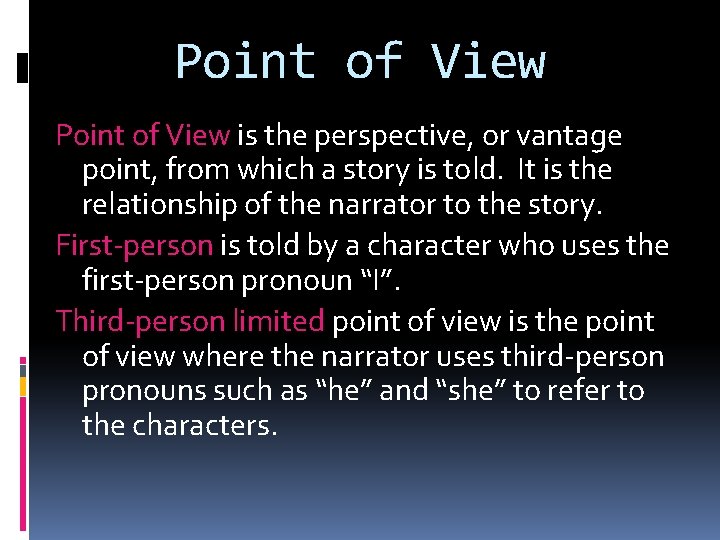 Point of View is the perspective, or vantage point, from which a story is