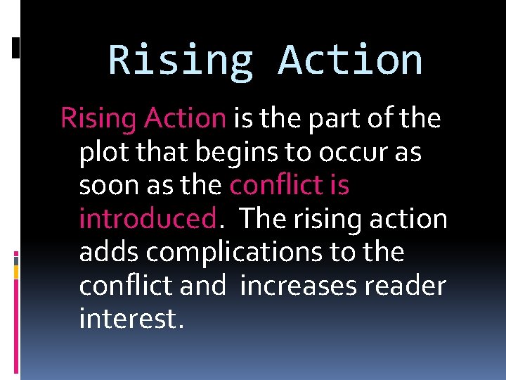 Rising Action is the part of the plot that begins to occur as soon
