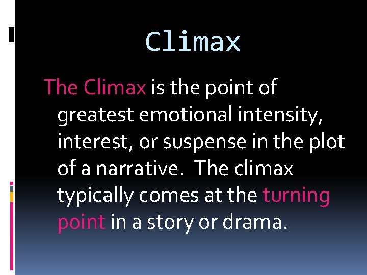 Climax The Climax is the point of greatest emotional intensity, interest, or suspense in