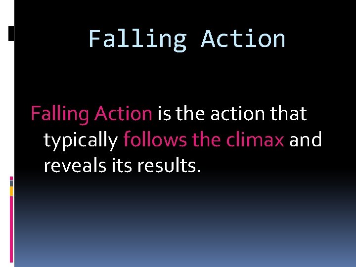 Falling Action is the action that typically follows the climax and reveals its results.