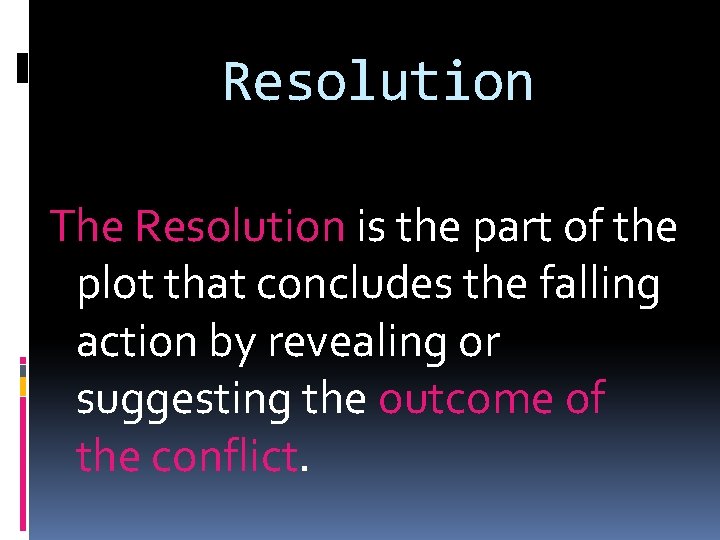Resolution The Resolution is the part of the plot that concludes the falling action