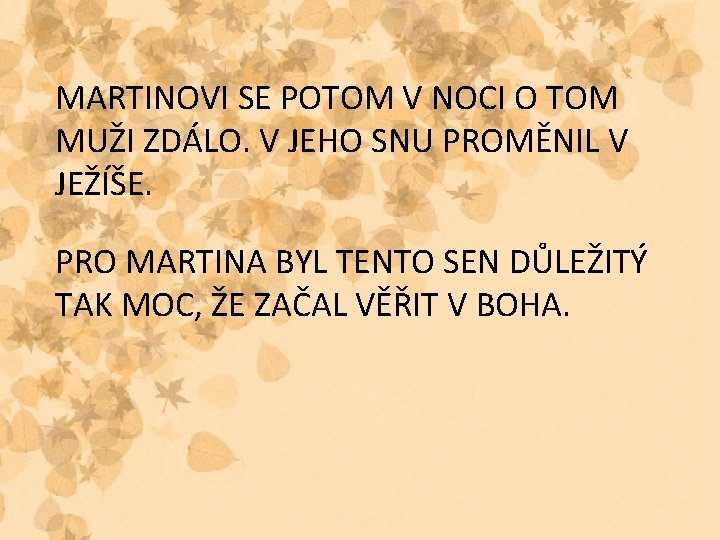 MARTINOVI SE POTOM V NOCI O TOM MUŽI ZDÁLO. V JEHO SNU PROMĚNIL V