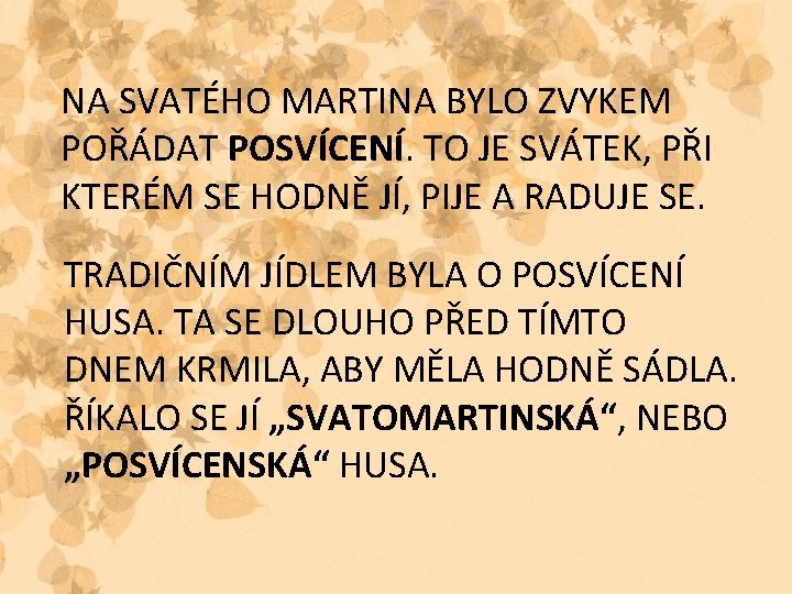NA SVATÉHO MARTINA BYLO ZVYKEM POŘÁDAT POSVÍCENÍ. TO JE SVÁTEK, PŘI KTERÉM SE HODNĚ