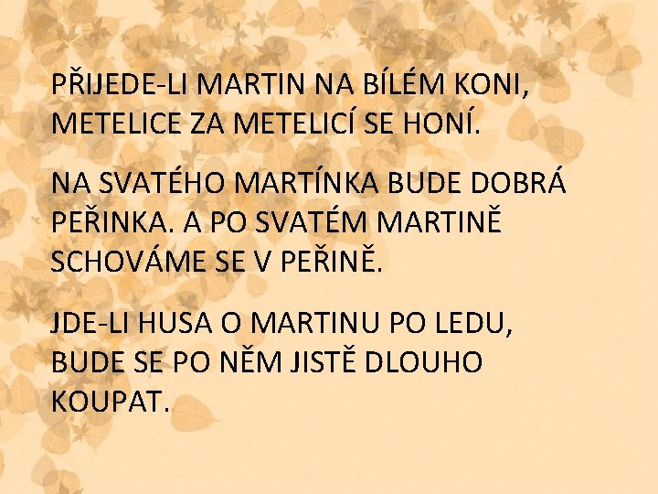 PŘIJEDE-LI MARTIN NA BÍLÉM KONI, METELICE ZA METELICÍ SE HONÍ. NA SVATÉHO MARTÍNKA BUDE