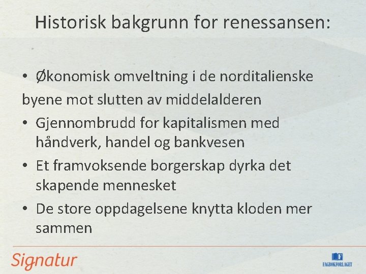 Historisk bakgrunn for renessansen: • Økonomisk omveltning i de norditalienske byene mot slutten av