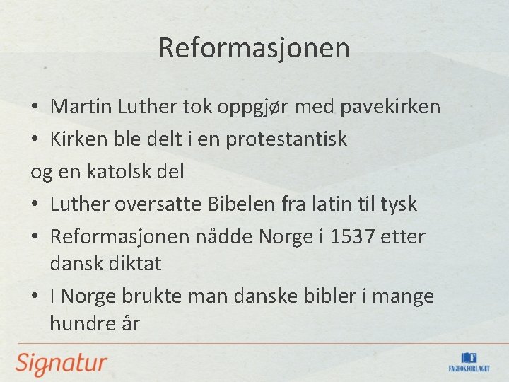 Reformasjonen • Martin Luther tok oppgjør med pavekirken • Kirken ble delt i en