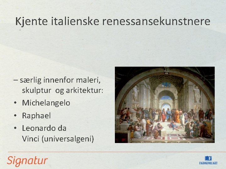 Kjente italienske renessansekunstnere – særlig innenfor maleri, skulptur og arkitektur: • Michelangelo • Raphael