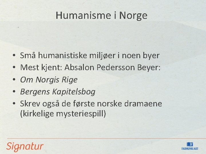 Humanisme i Norge • • • Små humanistiske miljøer i noen byer Mest kjent: