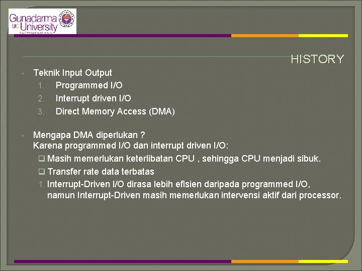 HISTORY • Teknik Input Output 1. Programmed I/O 2. Interrupt driven I/O 3. Direct