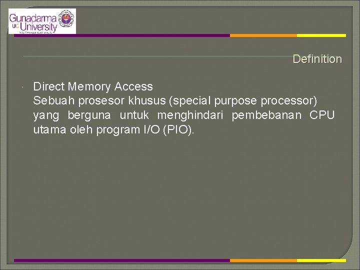 Definition Direct Memory Access Sebuah prosesor khusus (special purpose processor) yang berguna untuk menghindari