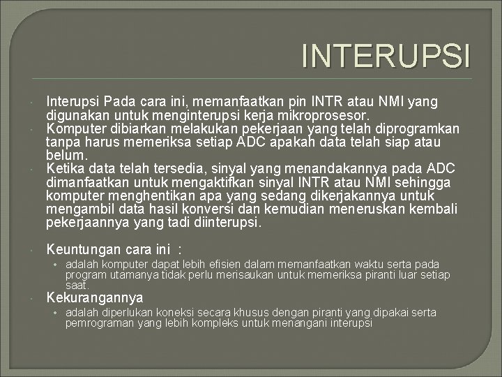 INTERUPSI Interupsi Pada cara ini, memanfaatkan pin INTR atau NMI yang digunakan untuk menginterupsi