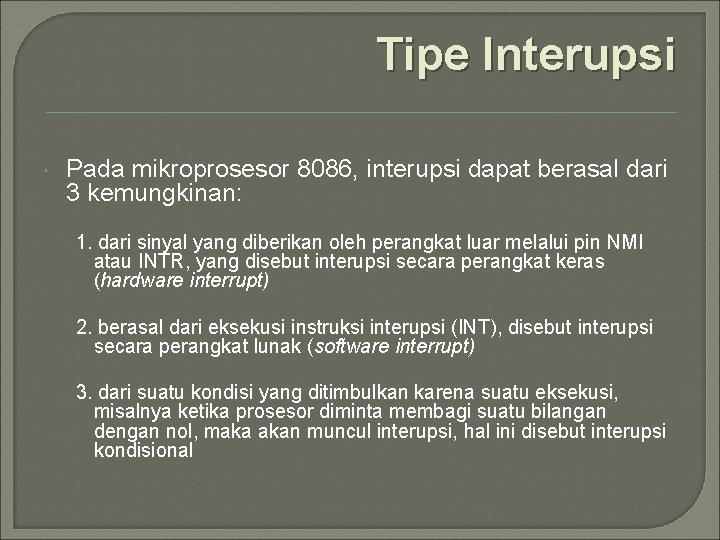 Tipe Interupsi Pada mikroprosesor 8086, interupsi dapat berasal dari 3 kemungkinan: 1. dari sinyal