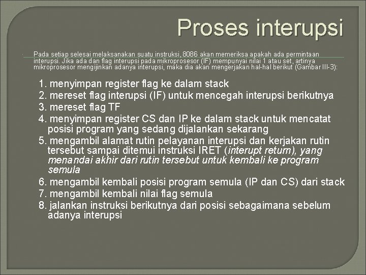 Proses interupsi Pada setiap selesai melaksanakan suatu instruksi, 8086 akan memeriksa apakah ada permintaan