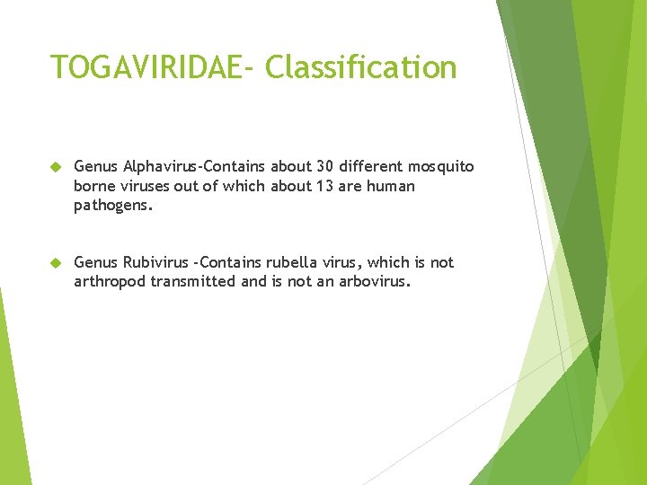 TOGAVIRIDAE- Classification Genus Alphavirus-Contains about 30 different mosquito borne viruses out of which about