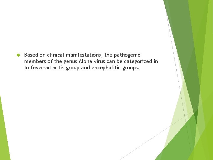  Based on clinical manifestations, the pathogenic members of the genus Alpha virus can