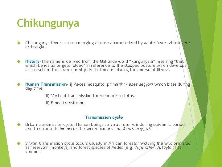 Chikungunya fever is a re-emerging disease characterized by acute fever with severe arthralgia. History-The