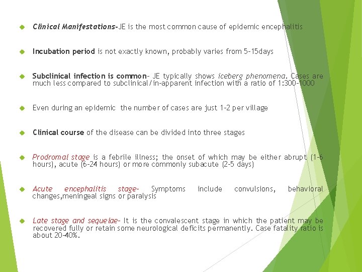  Clinical Manifestations-JE is the most common cause of epidemic encephalitis Incubation period is