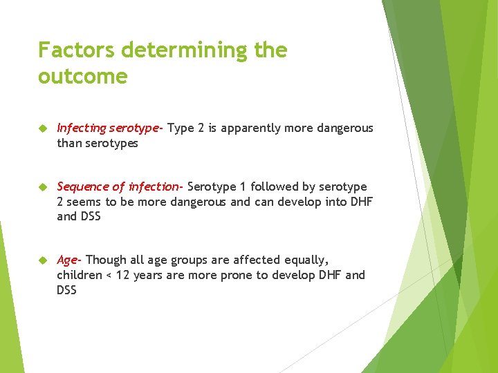 Factors determining the outcome Infecting serotype- Type 2 is apparently more dangerous than serotypes